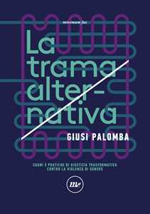 Libro La trama alternativa. Sogni e pratiche di giustizia trasformativa contro la violenza di genere Giusi Palomba