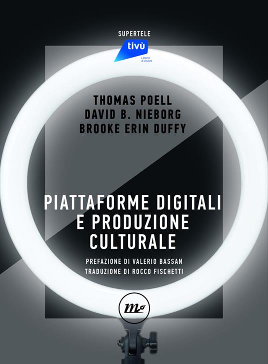 Piattaforme digitali e produzione culturale - Brooke Erin Duffy,David B. Nieborg,Thomas Poell,Luca Barra - ebook