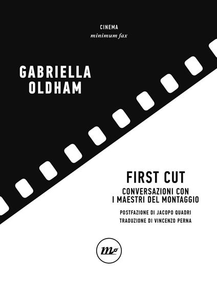 First cut. Conversazioni con i maestri del montaggio - Gabriella Oldham - copertina