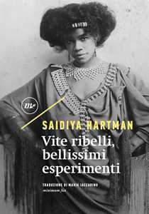 Libro Vite ribelli, bellissimi esperimenti. Ediz. critica Saidiya Hartman