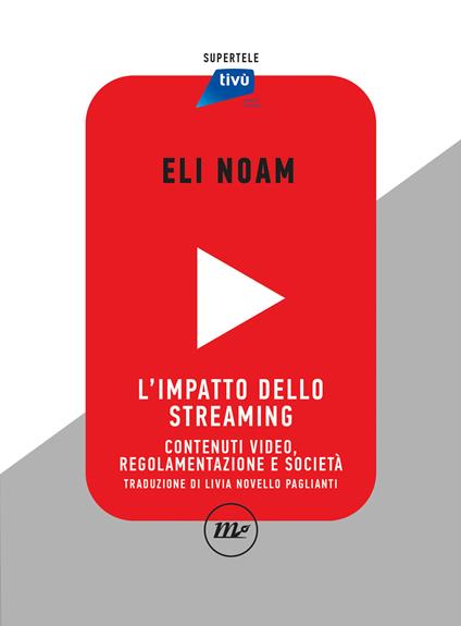 L'impatto dello streaming. Contenuti video, regolamentazione e società - Eli Noam - copertina