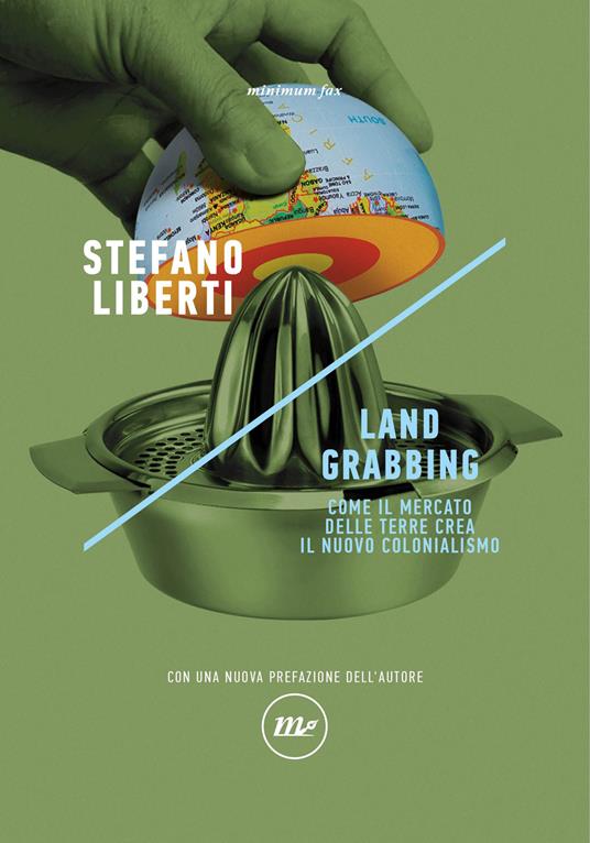Land grabbing. Come il mercato delle terre crea il nuovo colonialismo. Nuova ediz. - Stefano Liberti - copertina