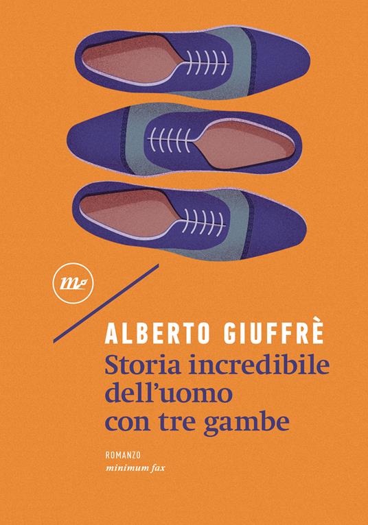 Storia incredibile dell'uomo con tre gambe - Alberto Giuffrè - copertina