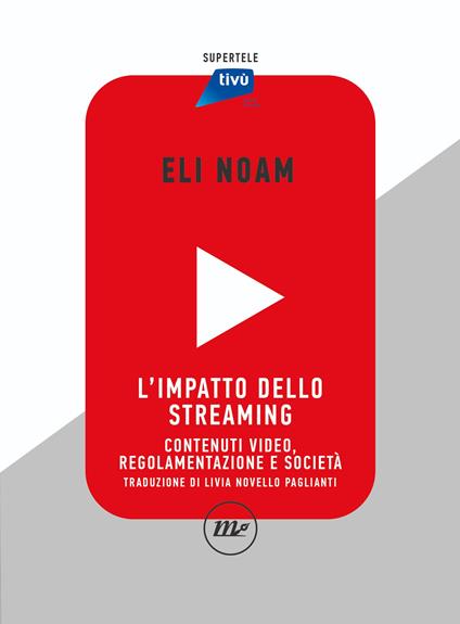 L' impatto dello streaming. Contenuti video, regolamentazione e società - Eli Noam,Livia Novello Paglianti - ebook