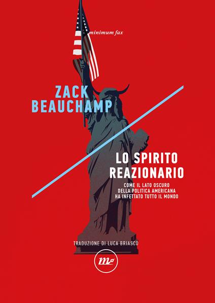 Lo spirito reazionario. Come il lato oscuro della politica americana ha infettato tutto il mondo - Zack Beauchamp - copertina