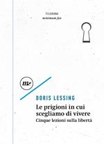 Le prigioni in cui scegliamo di vivere. Cinque lezioni sulla libertà