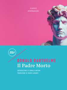 Libro Il padre morto Donald Barthelme