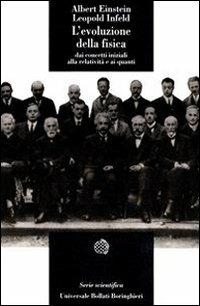 L' evoluzione della fisica. Sviluppo delle idee dai concetti iniziali alla relatività e ai quanti - Albert Einstein,Leopold Infeld - copertina