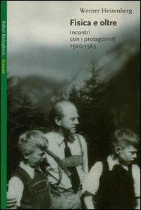 Fisica e oltre. Incontri con i protagonisti (1920-1961) - Werner Heisenberg - copertina