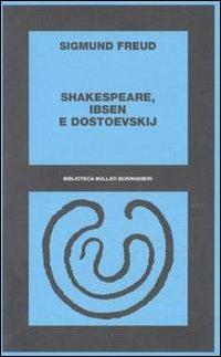 Shakespeare, Ibsen e Dostoevskij - Sigmund Freud - copertina