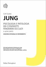 Psicologia e patologia dei cosiddetti fenomeni occulti e altri scritti