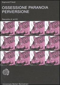Ossessione, paranoia, perversione. Raccolta di scritti - Sigmund Freud - copertina