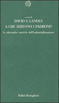 A che servono i padroni? Le alternative storiche dell'industrializzazione - David S. Landes - copertina