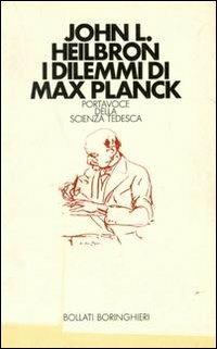 I dilemmi di Max Planck - John L. Heilbron - copertina
