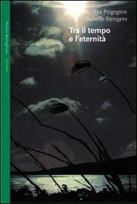 Tra il tempo e l'eternità - Ilya Prigogine,Isabelle Stengers - copertina