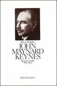 John Maynard Keynes. Speranze tradite (1883-1920). Vol. 1 - Robert Skidelsky - copertina