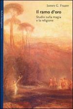 Il ramo d'oro. Studio sulla magia e la religione