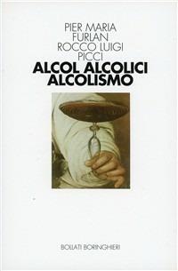 Alcool, alcolici, alcolismo - Pier Maria Furlan,Rocco L. Picci - copertina