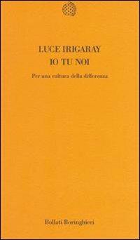 Io tu noi. Per una cultura della differenza - Luce Irigaray - copertina