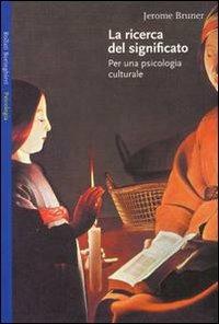 La ricerca del significato. Per una psicologia culturale - Jerome S. Bruner - copertina