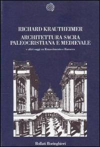 Architettura sacra paleocristiana e medievale e altri saggi su Rinascimento e barocco - Richard Krautheimer - copertina