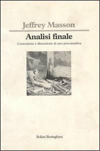 Analisi finale. Costruzione e distruzione di uno psicoanalista - Jeffrey Moussaieff Masson - copertina