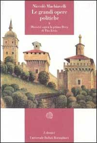 Le grandi opere politiche. Vol. 2: Discorsi sopra la prima deca di Tito Livio. - Niccolò Machiavelli - copertina