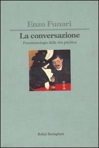 La conversazione. Fenomenologia della vita psichica - Enzo Funari - 4