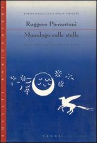 Monologo sulle stelle alle fini dei mondi antichi - Ruggero Pierantoni - copertina