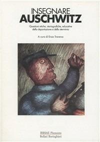Insegnare Auschwitz. Questioni etiche, storiografiche, educative della deportazione e dello sterminio - copertina