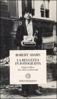 La bellezza in fotografia. Saggi in difesa dei valori tradizionali - Robert Adams - copertina