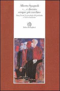 «...e divento sempre più vecchio». Jung, Freud, la psicologia del profondo e l'invecchiamento - Alberto Spagnoli - copertina