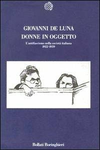 Donne in oggetto. L'antifascismo nella società italiana (1922-1939) - Giovanni De Luna - copertina