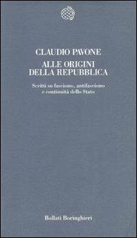 Alle origini della Repubblica. Scritti su fascismo, antifascismo e continuità dello Stato - Claudio Pavone - copertina