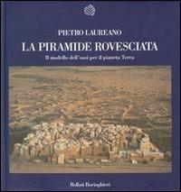 La piramide rovesciata. Il modello dell'oasi per il pianeta terra - Pietro Laureano - copertina