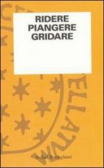 Ridere piangere gridare