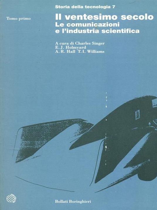 Storia della tecnologia. Vol. 7: Il ventesimo secolo, le comunicazioni e l'Industria scientifica - 5