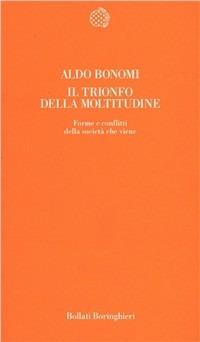 Il trionfo della moltitudine. Forme e conflitti della società che viene - Aldo Bonomi - copertina