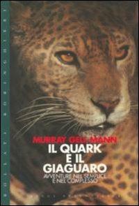 Il quark e il giaguaro. Avventura nel semplice e nel complesso - Murray Gell Mann - copertina