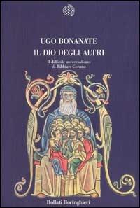Il dio degli altri. Il difficile universalismo di Bibbia e Corano - Ugo Bonanate - 3