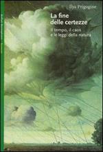 La fine delle certezze. Il tempo, il caos e le leggi della natura