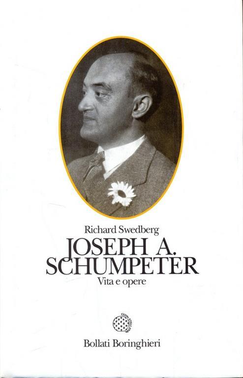 Joseph A. Schumpeter. Vita e opere - Richard Swedberg - 2