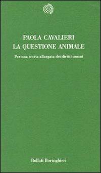 La questione animale. Per una teoria allargata dei diritti umani - Paola Cavalieri - copertina