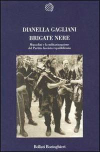 Brigate nere. Mussolini e la militarizzazione del Partito fascista repubblicano - Dianella Gagliani - copertina