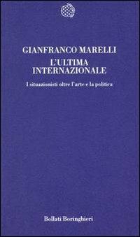 L' ultima Internazionale. I situazionisti oltre l'arte e la politica - Gianfranco Marelli - copertina