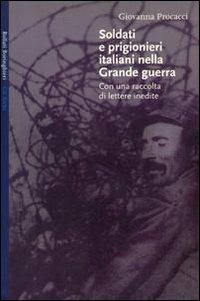 Soldati e prigionieri italiani nella grande guerra. Con una raccolta di lettere inedite - Giovanna Procacci - copertina