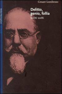 Delitto genio follia. Scritti scelti - Cesare Lombroso - copertina