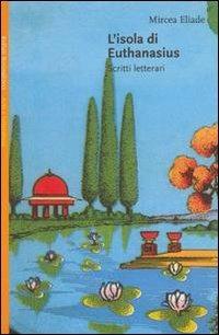 L' isola di Euthanasius. Scritti letterari - Mircea Eliade - copertina