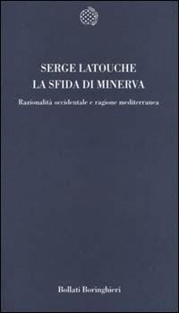 La sfida di Minerva. Razionalità occidentale e ragione mediterranea - Serge Latouche - copertina