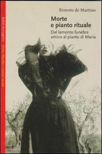 Morte e pianto rituale. Dal lamento funebre antico al pianto di Maria - Ernesto De Martino - copertina